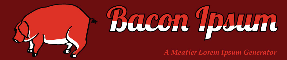 Bacon Ipsum - A Meatier Lorem Ipsum Generator